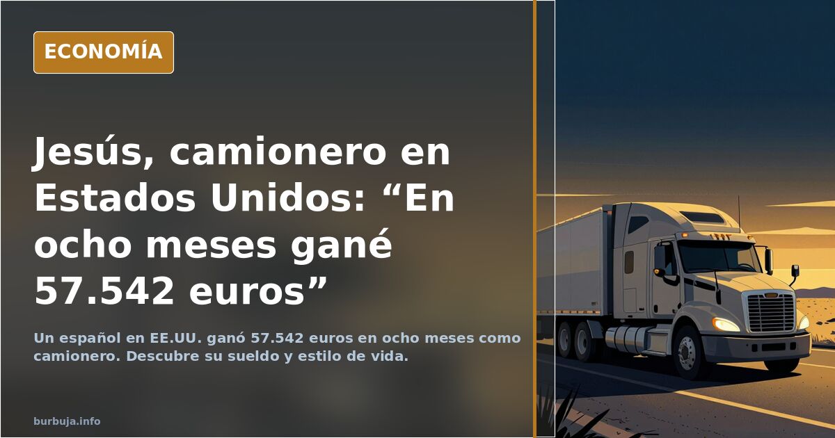 Jesús, camionero en Estados Unidos: “En ocho meses gané 57.542 euros”