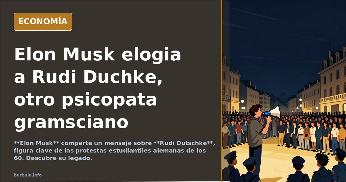 Elon Musk elogia a Rudi Duchke, otro orate gramsciano