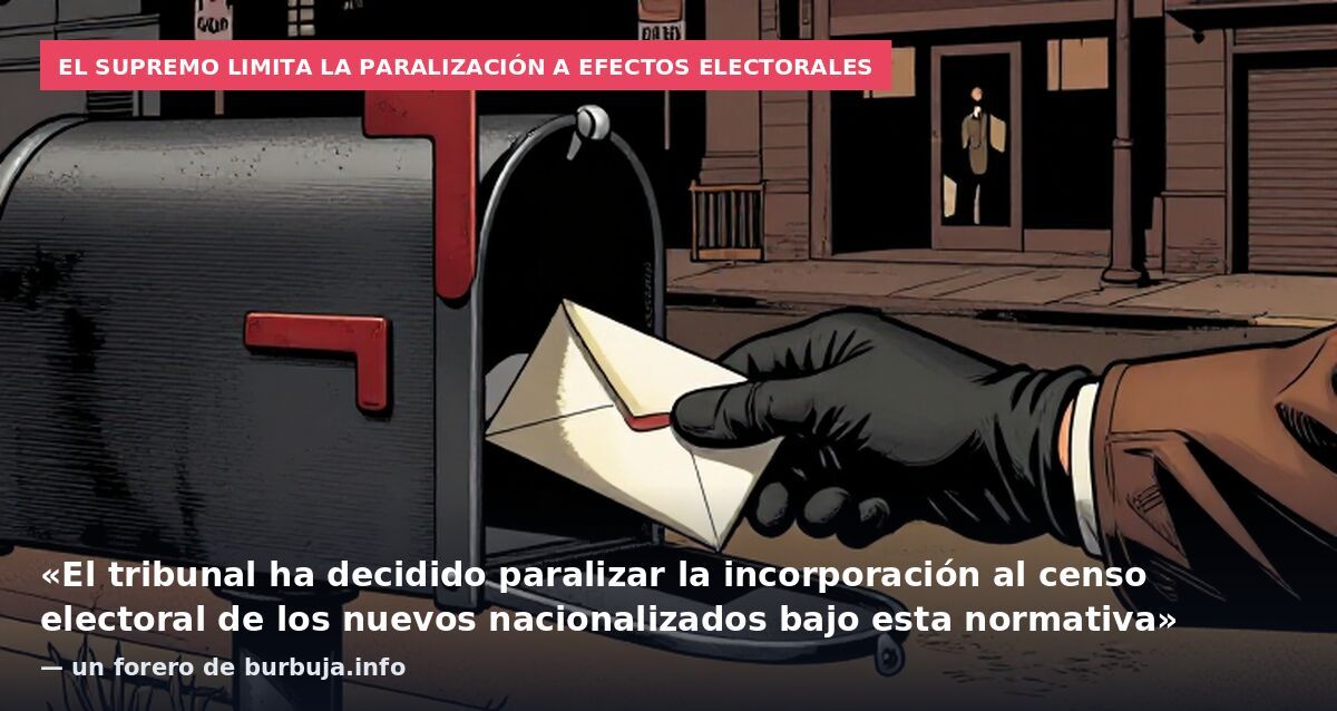 El Supremo limita la paralización a efectos electorales: «El tribunal ha decidido paralizar la incorporación al censo electoral de los nuevos nacionalizados bajo esta normativa» — un forero de burbuja.info
