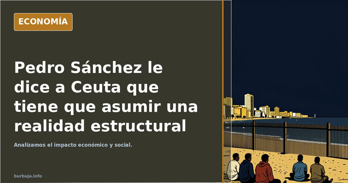 Pedro Sánchez le dice a Ceuta que tiene que asumir una realidad estructural