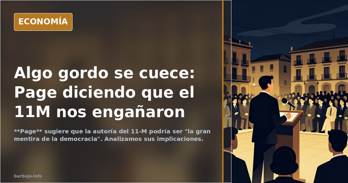 Algo rellenito se cuece: Page diciendo que el 11M nos engañaron
