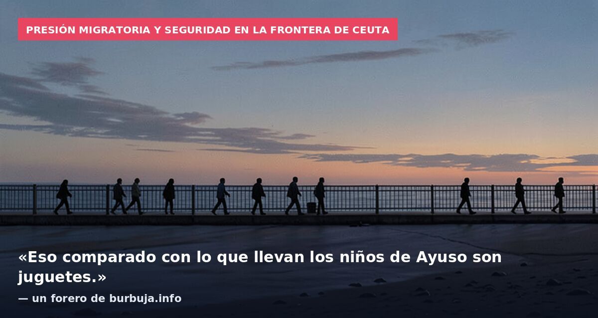 Presión migratoria y seguridad en la frontera de Ceuta: «Eso comparado con lo que llevan los niños de Ayuso son juguetes.» — un forero de burbuja.info