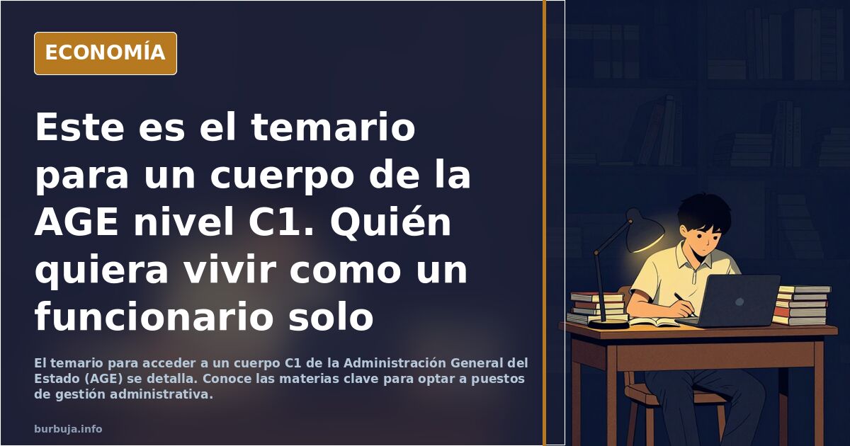 Este es el temario para un cuerpo de la AGE nivel C1. Quién quiera vivir como un funcionario solo tiene que estudiarlo.