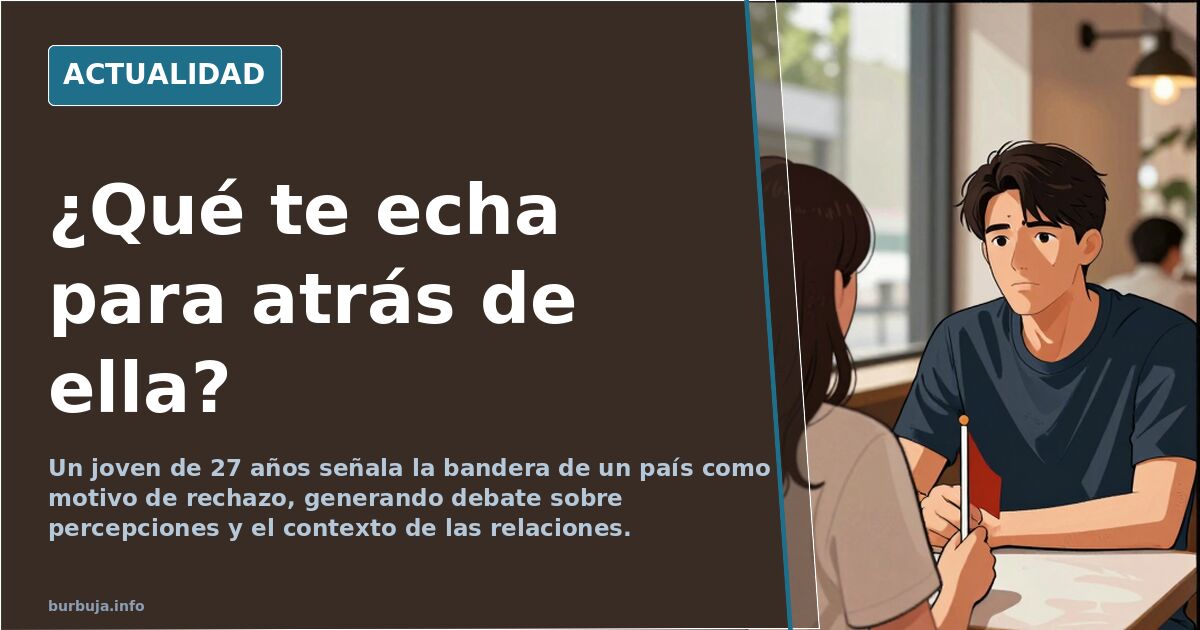 ¿Qué te echa para atrás de ella?