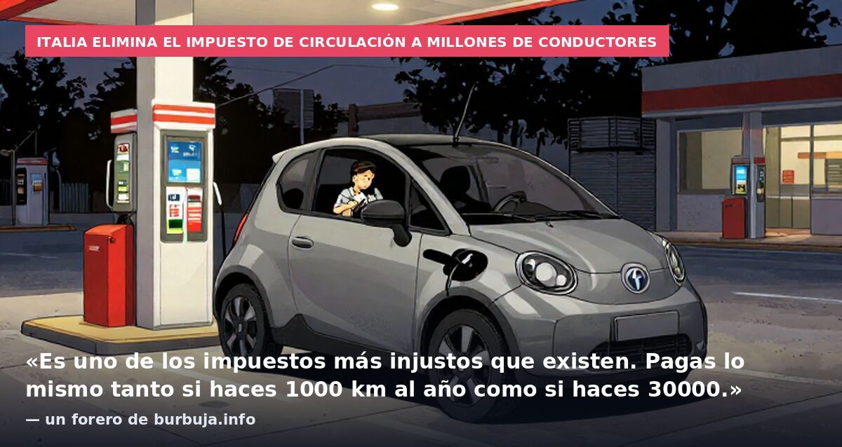 Italia elimina el impuesto de circulación a millones de conductores: «Es uno de los impuestos más injustos que existen. Pagas lo mismo tanto si haces 1000 km al año como si haces 30000.» — un forero de burbuja.info