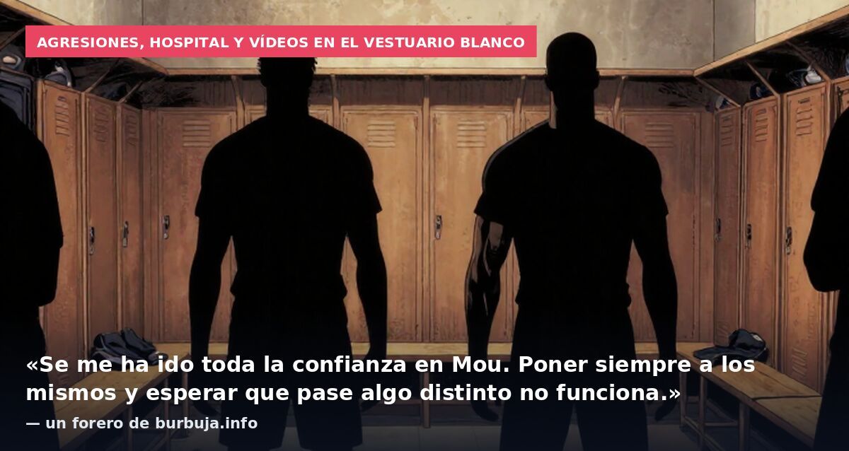 Agresiones, hospital y vídeos en el vestuario blanco: «Se me ha ido toda la confianza en Mou. Poner siempre a los mismos y esperar que pase algo distinto no funciona.» — un forero de burbuja.info