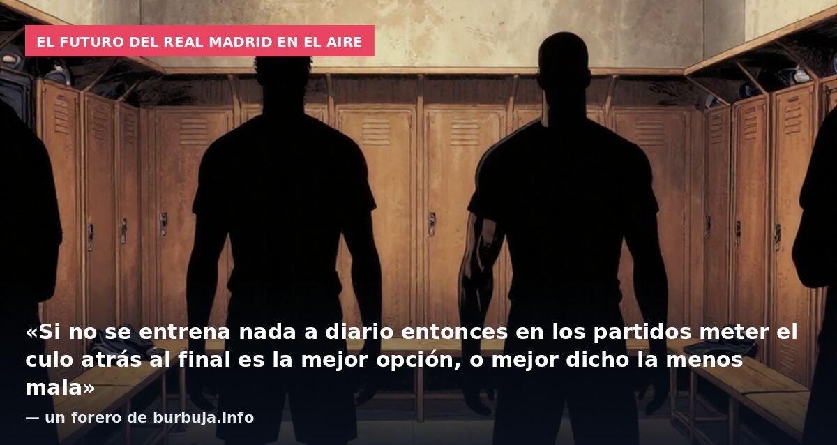 El futuro del Real Madrid en el aire: «Si no se entrena nada a diario entonces en los partidos meter el culo atrás al final es la mejor opción, o mejor dicho la menos mala» — un forero de burbuja.info