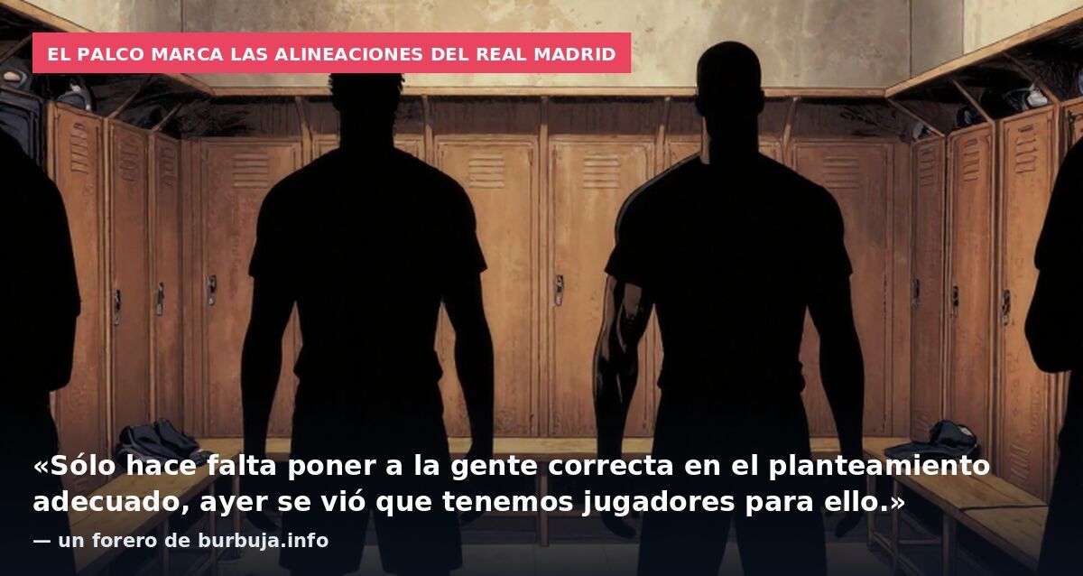 El palco marca las alineaciones del Real Madrid: «Sólo hace falta poner a la gente correcta en el planteamiento adecuado, ayer se vió que tenemos jugadores para ello.» — un forero de burbuja.info