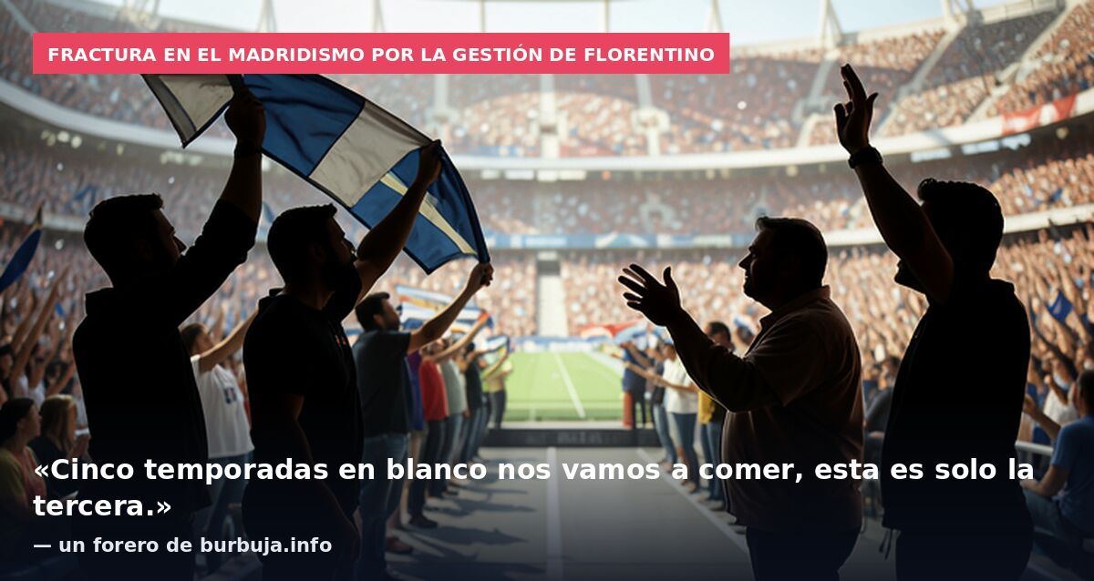 Fractura en el madridismo por la gestión de Florentino: «Cinco temporadas en blanco nos vamos a comer, esta es solo la tercera.» — un forero de burbuja.info