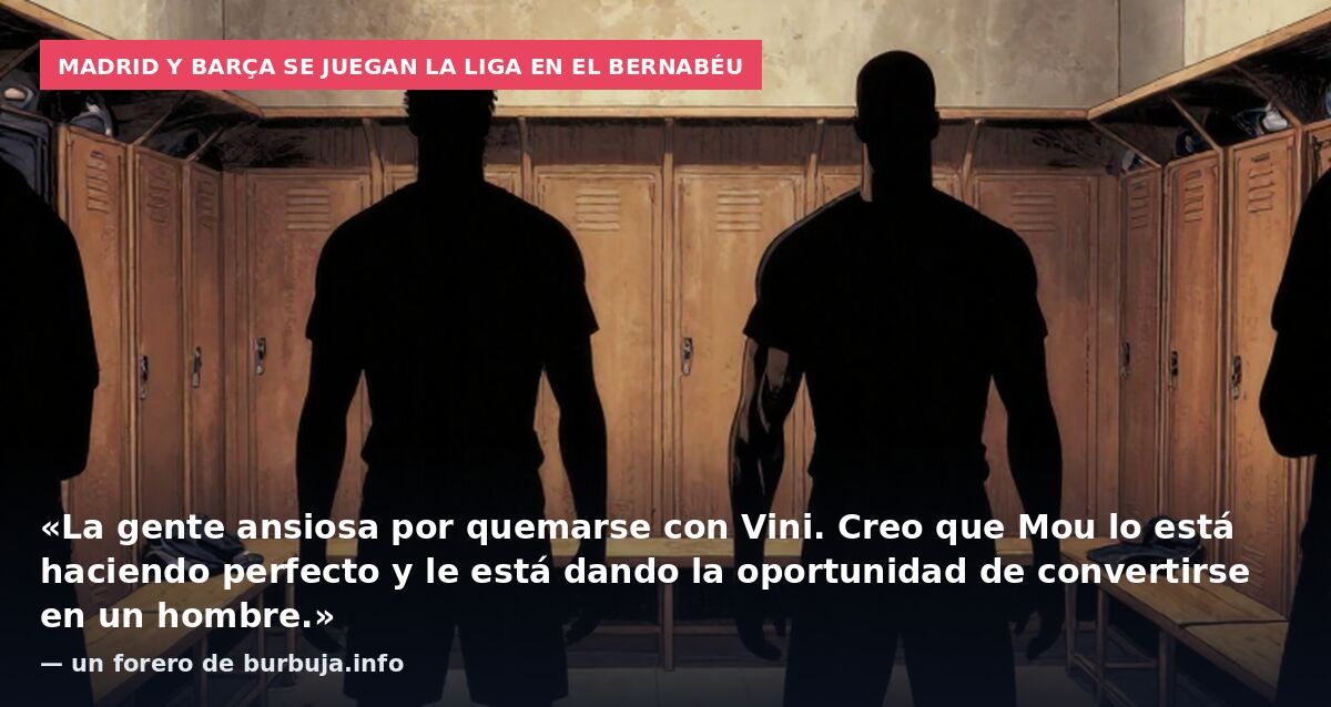 Madrid y Barça se juegan la Liga en el Bernabéu: «La gente ansiosa por quemarse con Vini. Creo que Mou lo está haciendo perfecto y le está dando la oportunidad de convertirse en un hombre.» — un forero de burbuja.info