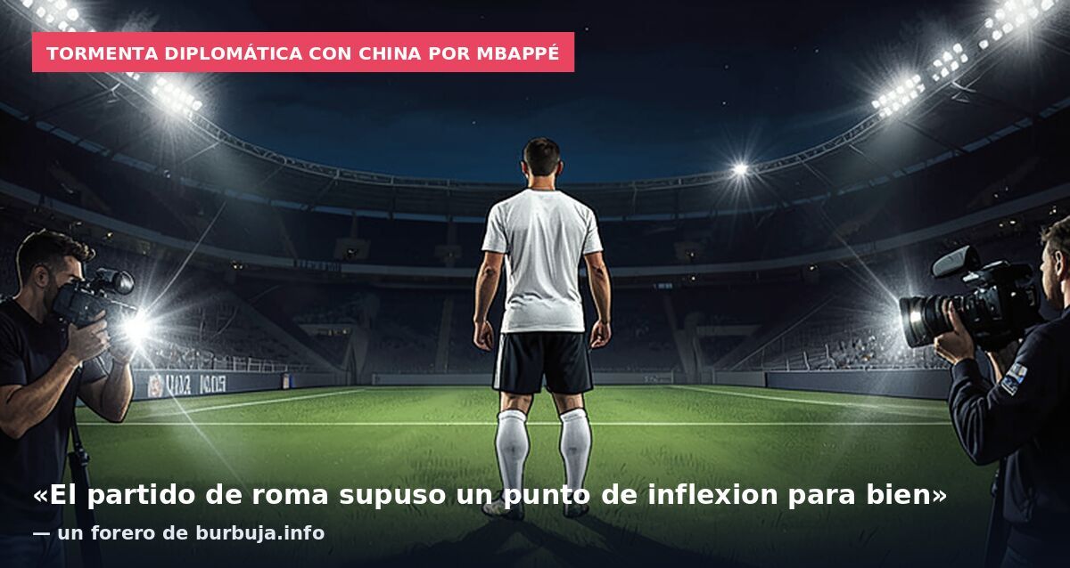 Tormenta diplomática con China por Mbappé: «El partido de roma supuso un punto de inflexion para bien» — un forero de burbuja.info