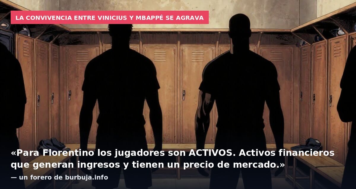 La convivencia entre Vinicius y Mbappé se agrava: «Para Florentino los jugadores son ACTIVOS. Activos financieros que generan ingresos y tienen un precio de mercado.» — un forero de burbuja.info