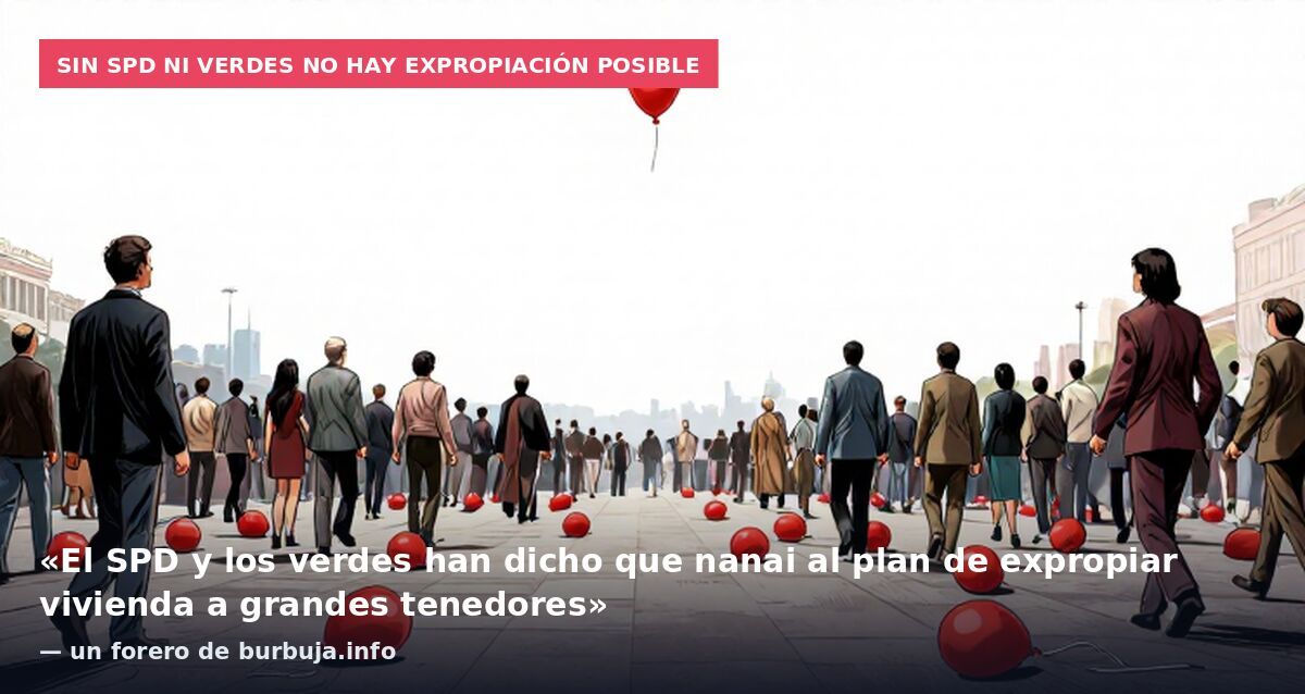 Sin SPD ni Verdes no hay expropiación posible: «El SPD y los verdes han dicho que nanai al plan de expropiar vivienda a grandes tenedores» — un forero de burbuja.info