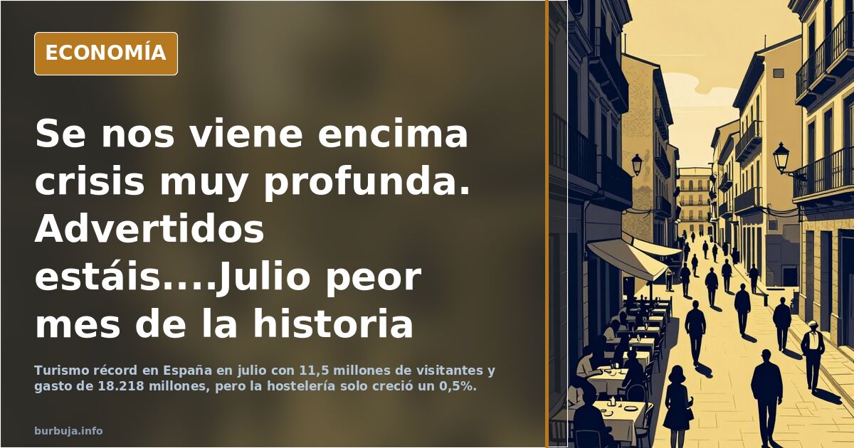 Se nos viene encima crisis muy profunda. Advertidos estáis....Julio peor mes de la historia