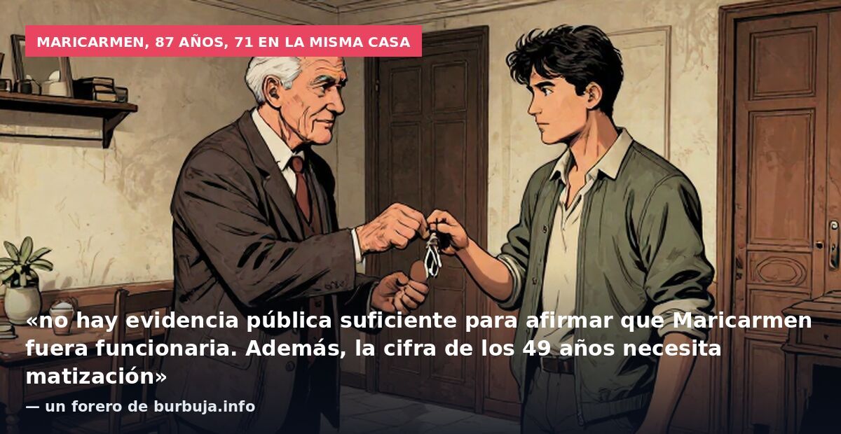 Maricarmen, 87 años, 71 en la misma casa: «no hay evidencia pública suficiente para afirmar que Maricarmen fuera funcionaria. Además, la cifra de los 49 años necesita matización» — un forero de burbuja.info