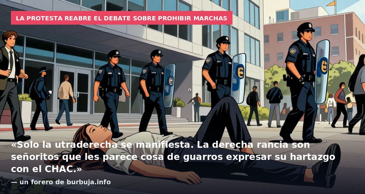 La protesta reabre el debate sobre prohibir marchas: «Solo la utraderecha se manifiesta. La derecha rancia son señoritos que les parece cosa de guarros expresar su hartazgo con el CHAC.» — un forero de burbuja.info