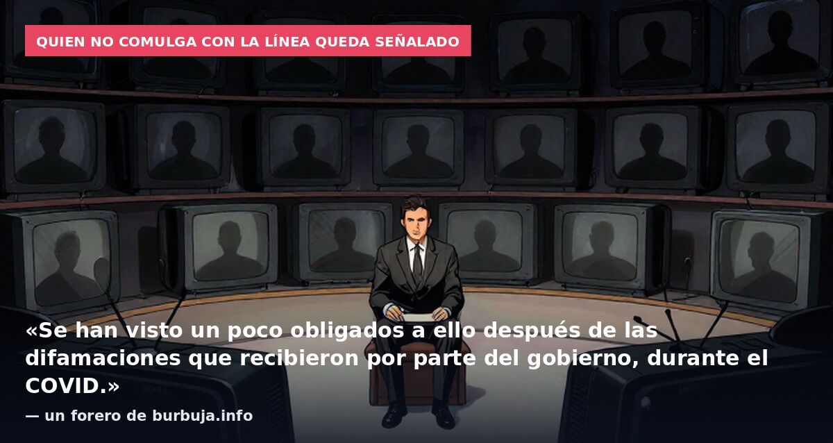 Quien no comulga con la línea queda señalado: «Se han visto un poco obligados a ello después de las difamaciones que recibieron por parte del gobierno, durante el COVID.» — un forero de burbuja.info