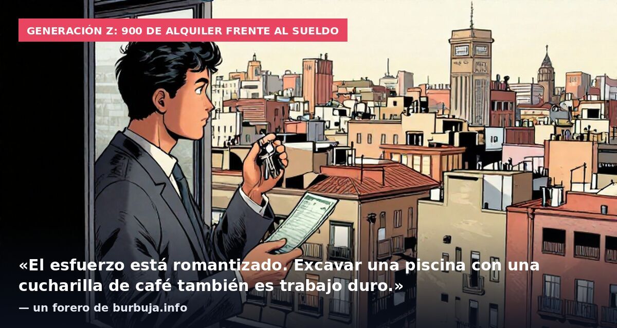 Generación Z: 900 de alquiler frente al sueldo: «El esfuerzo está romantizado. Excavar una piscina con una cucharilla de café también es trabajo duro.» — un forero de burbuja.info