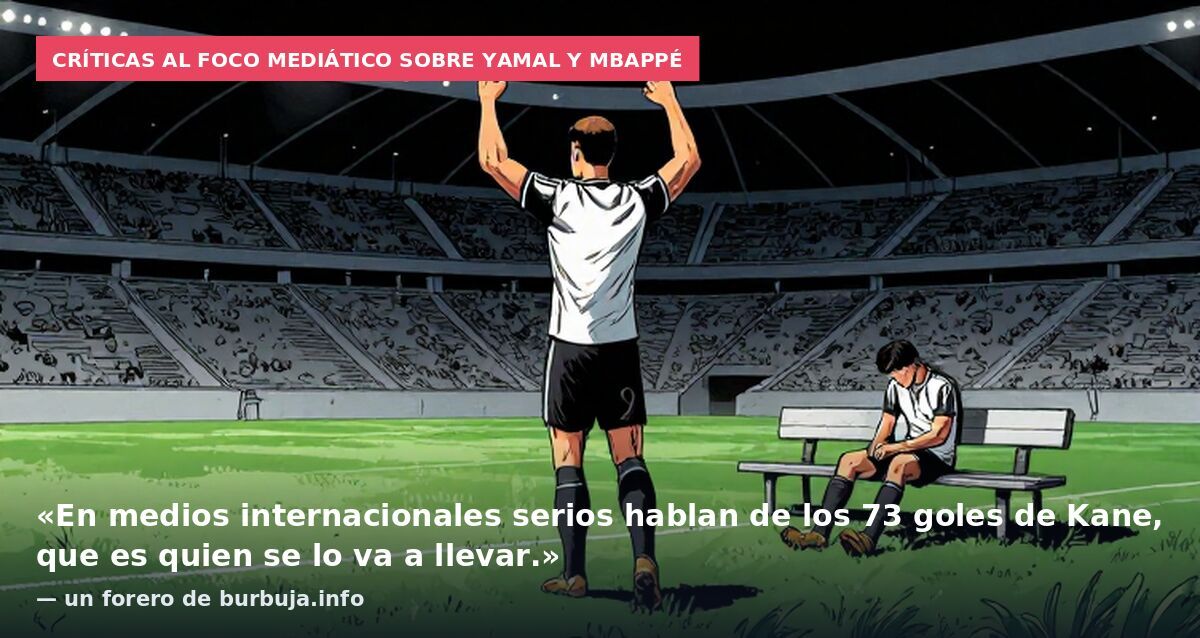 Críticas al foco mediático sobre Yamal y Mbappé: «En medios internacionales serios hablan de los 73 goles de Kane, que es quien se lo va a llevar.» — un forero de burbuja.info