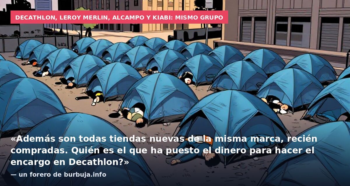 Decathlon, Leroy Merlin, Alcampo y Kiabi: mismo grupo: «Además son todas tiendas nuevas de la misma marca, recién compradas. Quién es el que ha puesto el dinero para hacer el encargo en Decathlon?» — un forero de burbuja.info