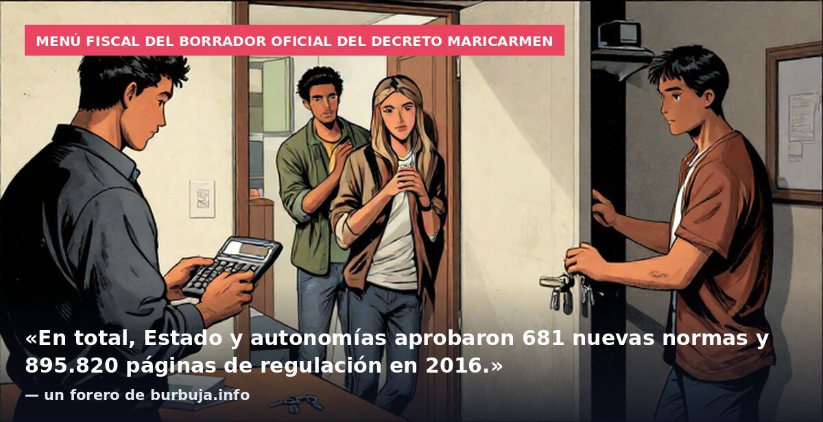 Menú fiscal del borrador oficial del decreto Maricarmen: «En total, Estado y autonomías aprobaron 681 nuevas normas y 895.820 páginas de regulación en 2016.» — un forero de burbuja.info