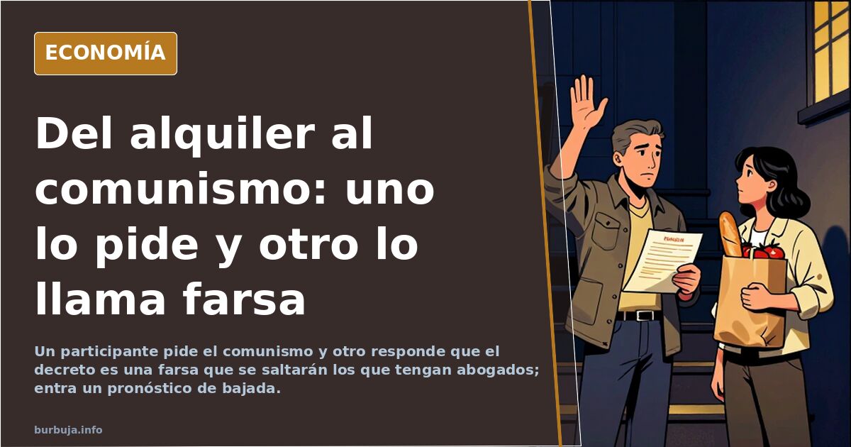 Del alquiler al comunismo: uno lo pide y otro lo llama farsa