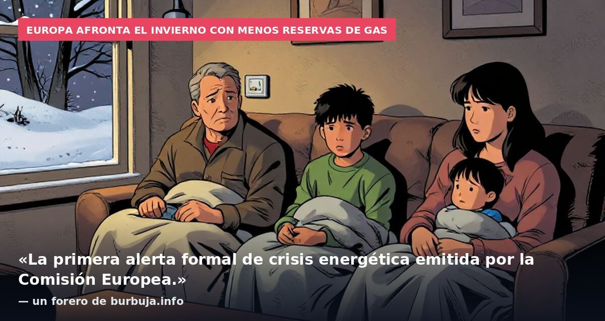 Europa afronta el invierno con menos reservas de gas: «La primera alerta formal de crisis energética emitida por la Comisión Europea.» — un forero de burbuja.info