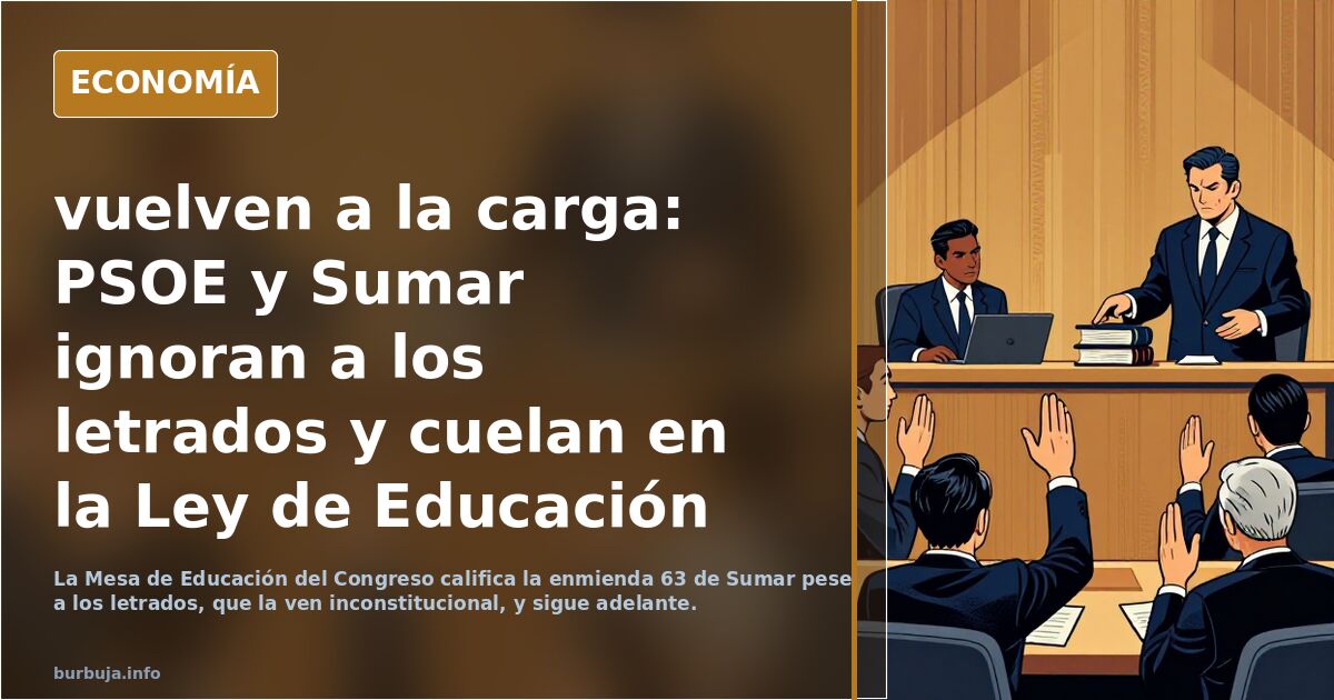 vuelven a la carga: PSOE y Sumar ignoran a los letrados y cuelan en la Ley de Educación legalizar la 'ley de nietos'