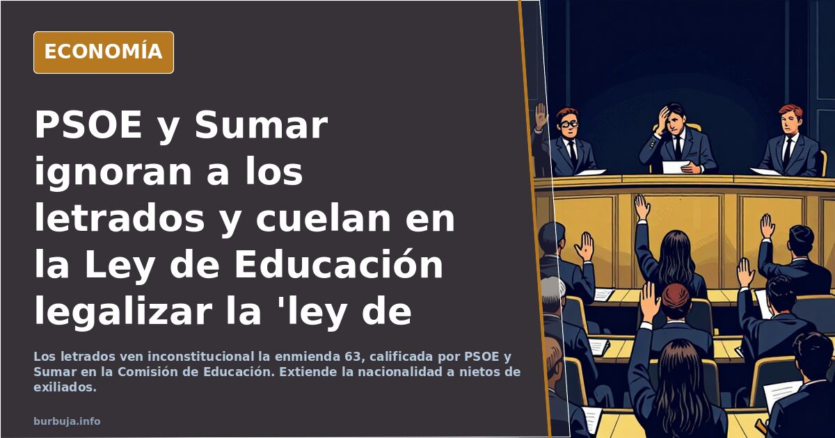 PSOE y Sumar ignoran a los letrados y cuelan en la Ley de Educación legalizar la 'ley de nietos