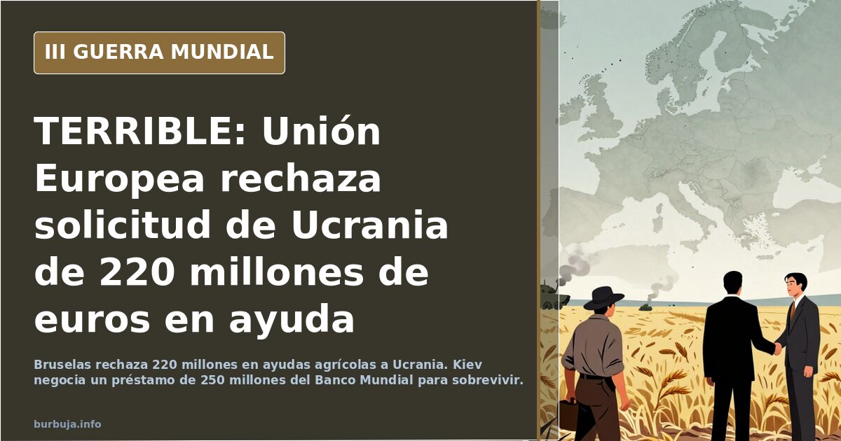 TERRIBLE: Unión Europea rechaza solicitud de Ucrania de 220 millones de euros en ayuda agrícola e ignora plan de rescate de 1,100 millones de euros.