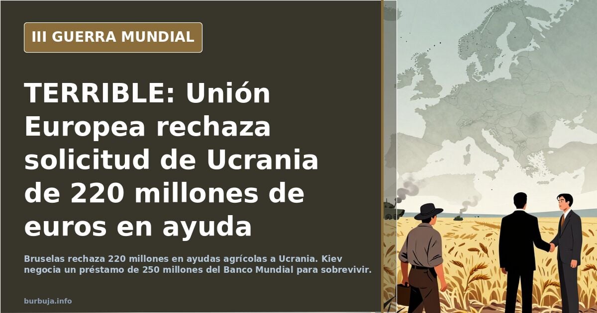 TERRIBLE: Unión Europea rechaza solicitud de Ucrania de 220 millones de euros en ayuda agrícola e ignora plan de rescate de 1,100 millones de euros.