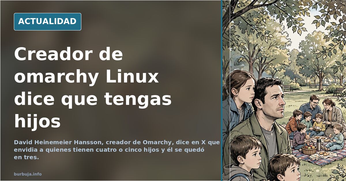 Creador de omarchy Linux dice que tengas descendientes