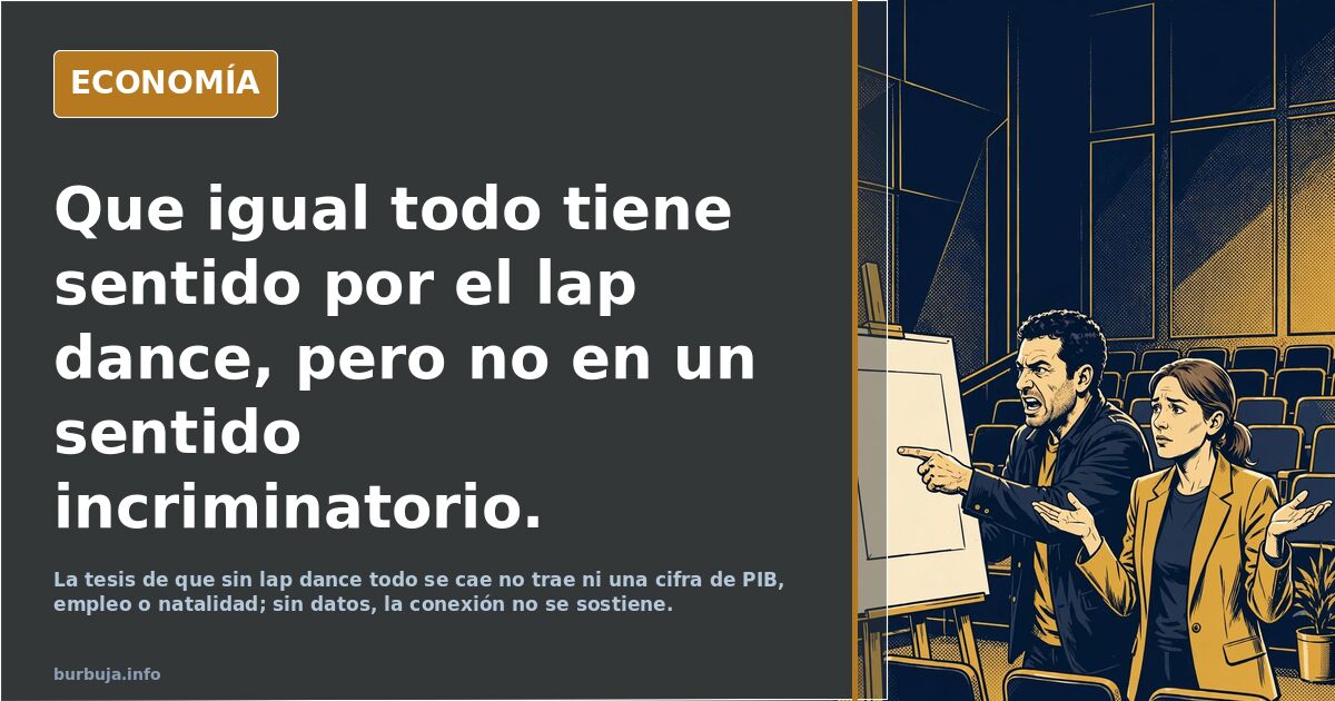 Que igual todo tiene sentido por el lap dance, pero no en un sentido incriminatorio.