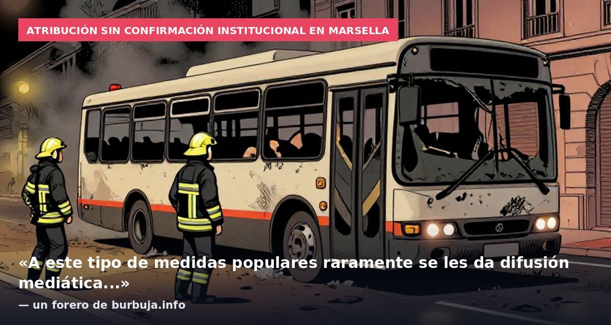 Atribución sin confirmación institucional en Marsella: «A este tipo de medidas populares raramente se les da difusión mediática...» — un forero de burbuja.info