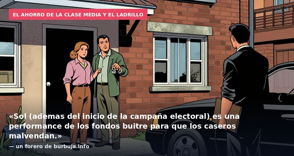 El ahorro de la clase media y el ladrillo: «Sol (ademas del inicio de la campaña electoral) es una performance de los fondos buitre para que los caseros malvendan.» — un forero de burbuja.info