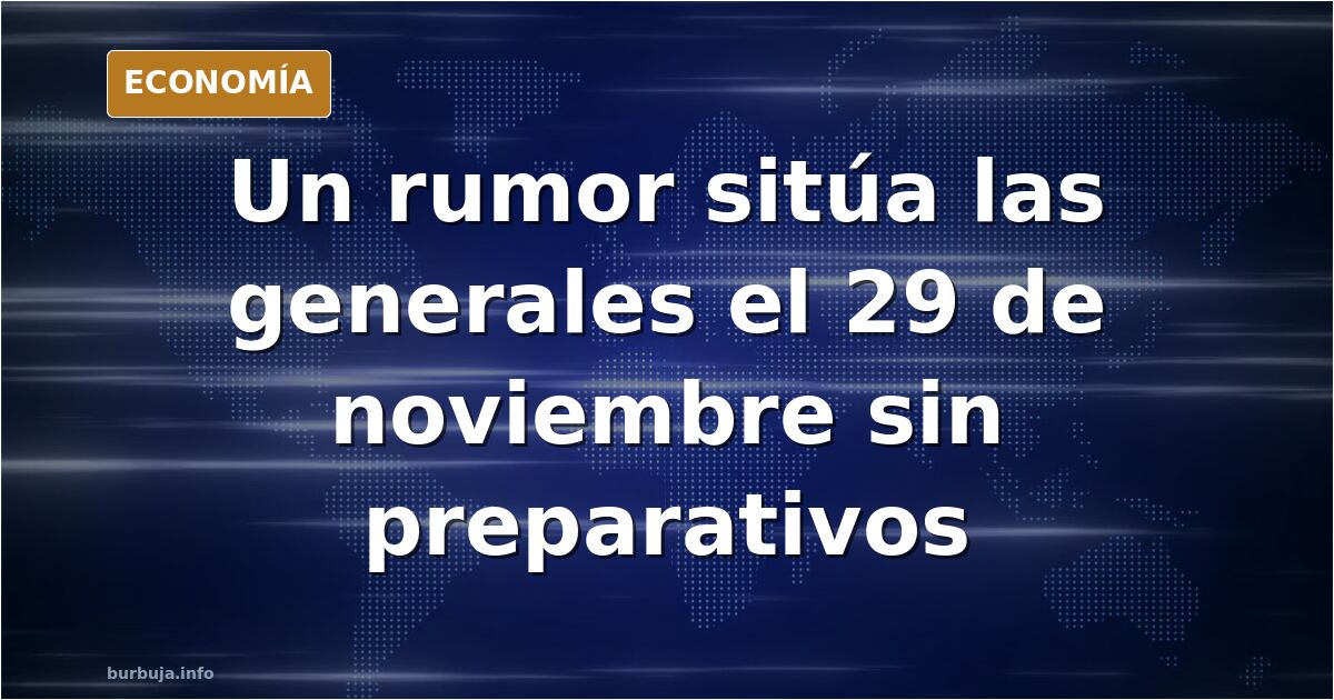 Boooommm ultima hora: rumor en el PSOE de elecciones generales el 29 de noviembre