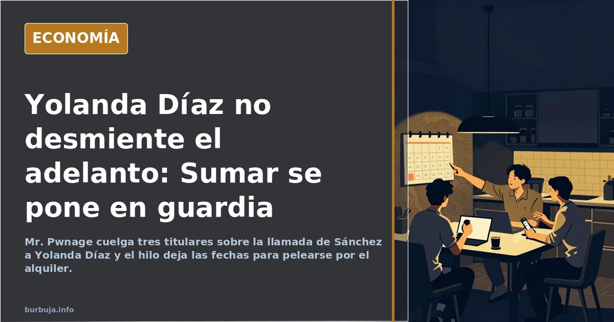 Yolanda Díaz no desmiente el adelanto: Sumar se pone en guardia