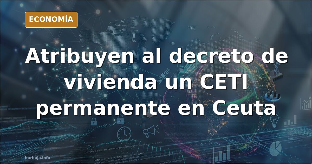 Ultima hora: Sánchez cuela en el decreto de la vivienda medidas para convertir Ceuta en un inmenso CETI