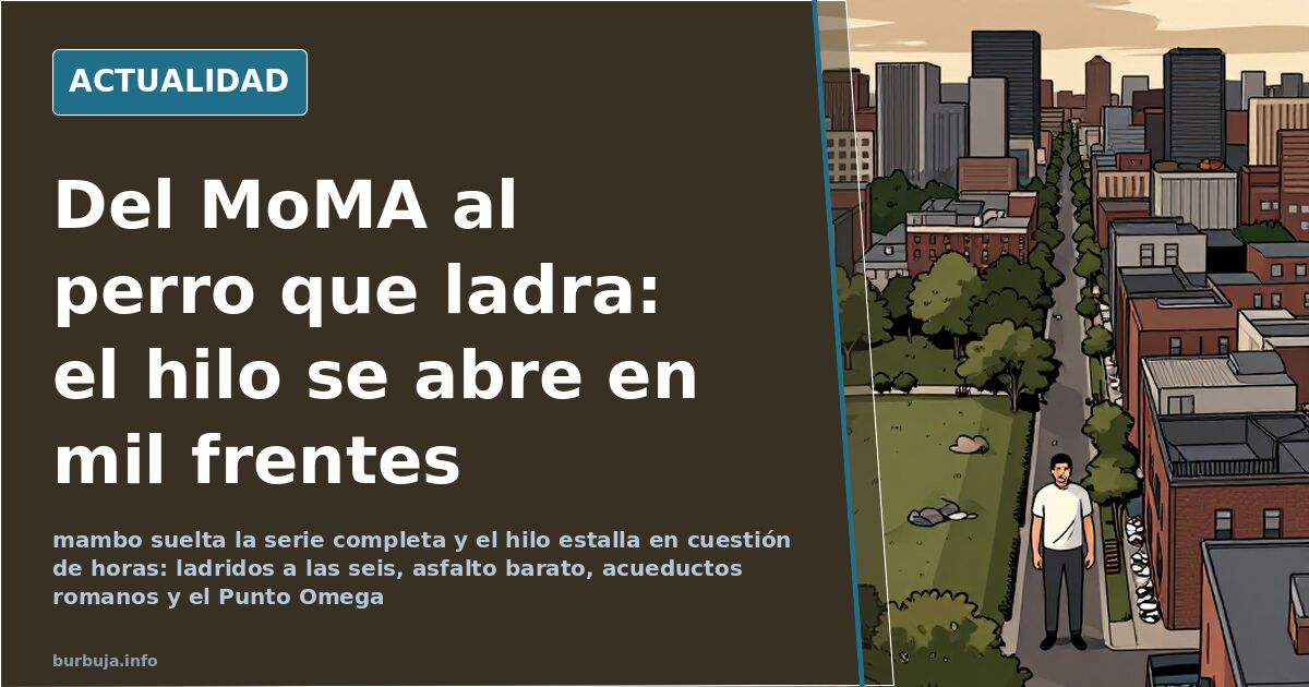 Del MoMA al perro que ladra: el hilo se abre en mil frentes