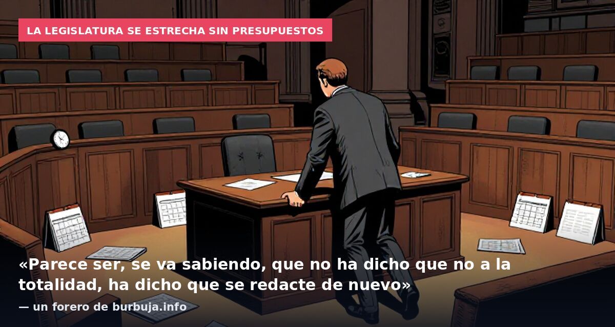 La legislatura se estrecha sin presupuestos: «Parece ser, se va sabiendo, que no ha dicho que no a la totalidad, ha dicho que se redacte de nuevo» — un forero de burbuja.info