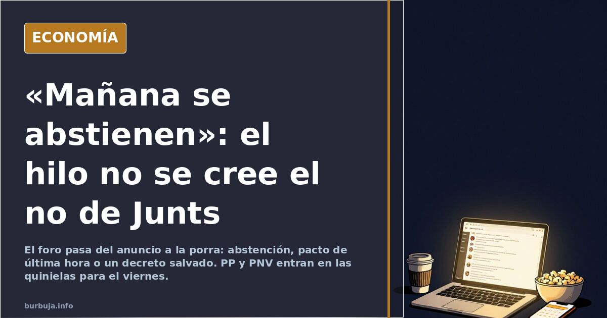 «Mañana se abstienen»: el hilo no se cree el no de Junts