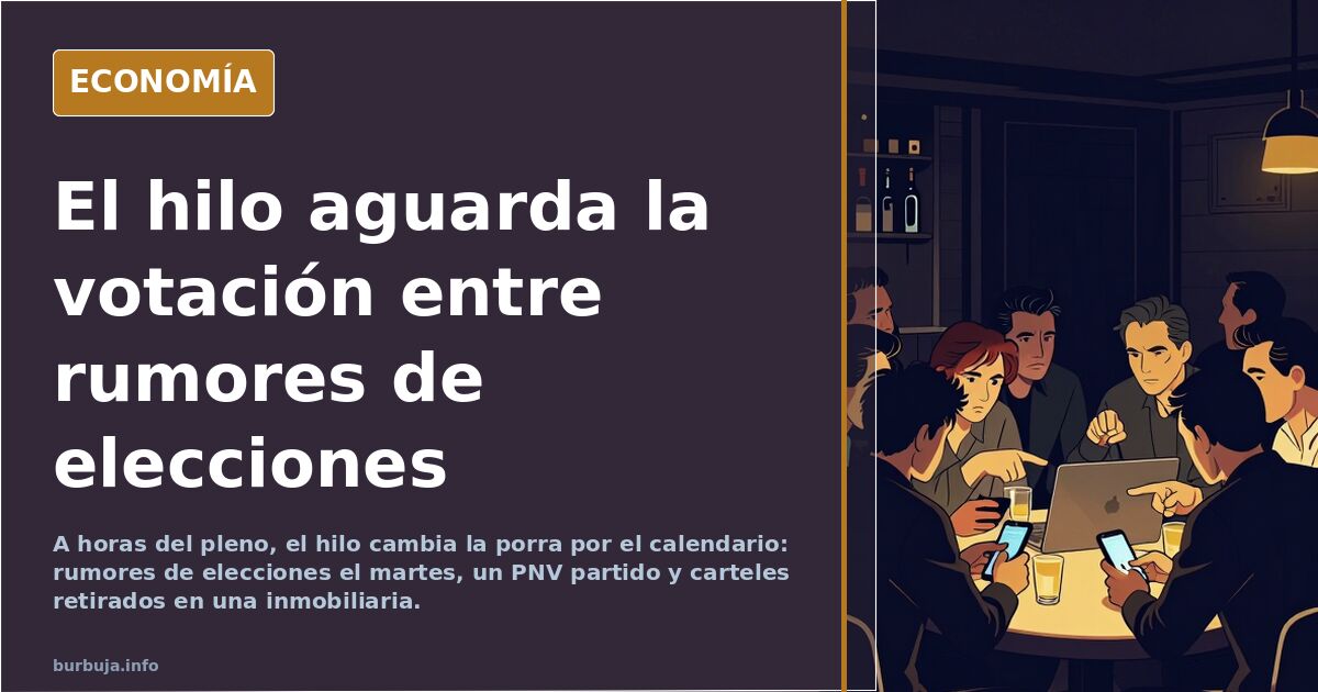 El hilo aguarda la votación entre rumores de elecciones