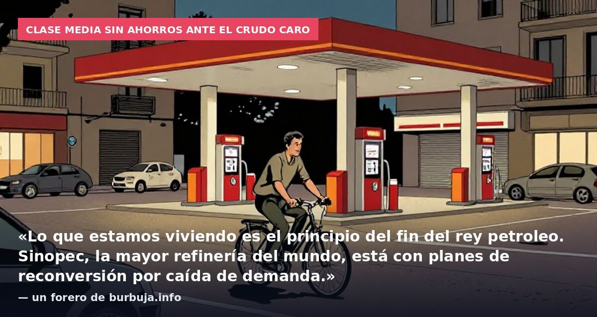 Clase media sin ahorros ante el crudo caro: «Lo que estamos viviendo es el principio del fin del rey petroleo. Sinopec, la mayor refinería del mundo, está con planes de reconversión por caída de demanda.» — un forero de burbuja.info