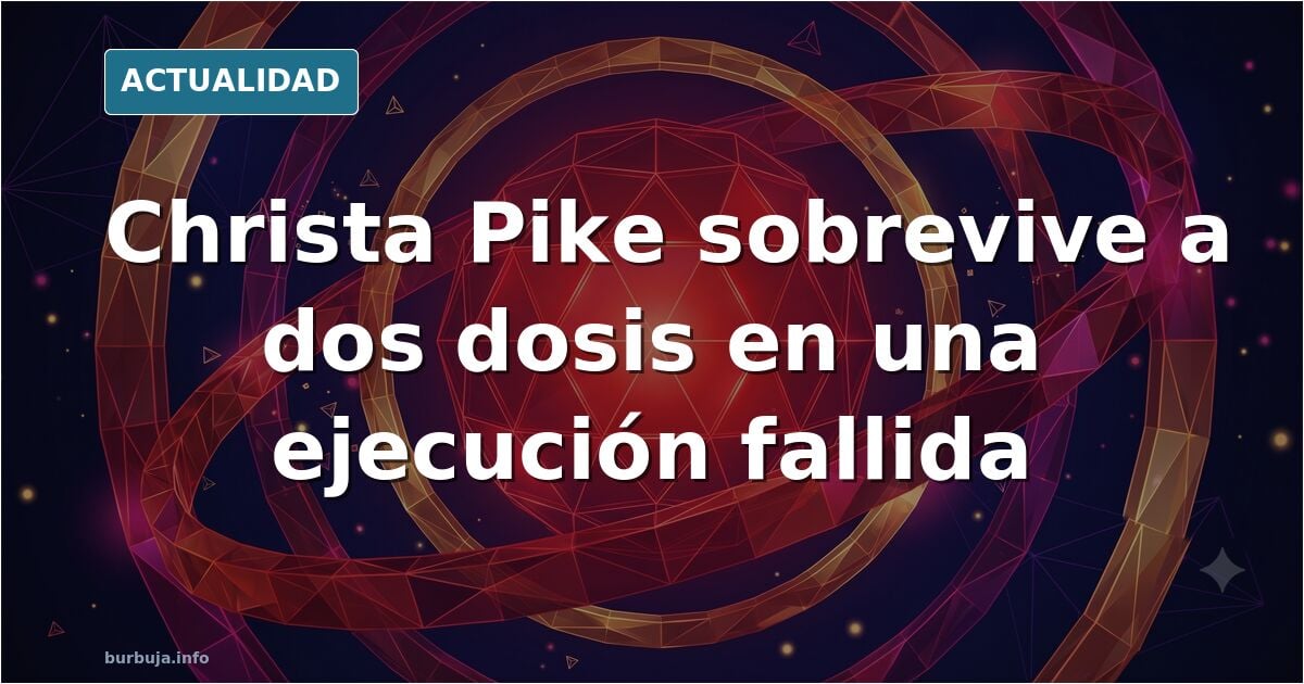 Christa Pike recibe “tratamiento para salvar su vida” tras una fallida ejecución