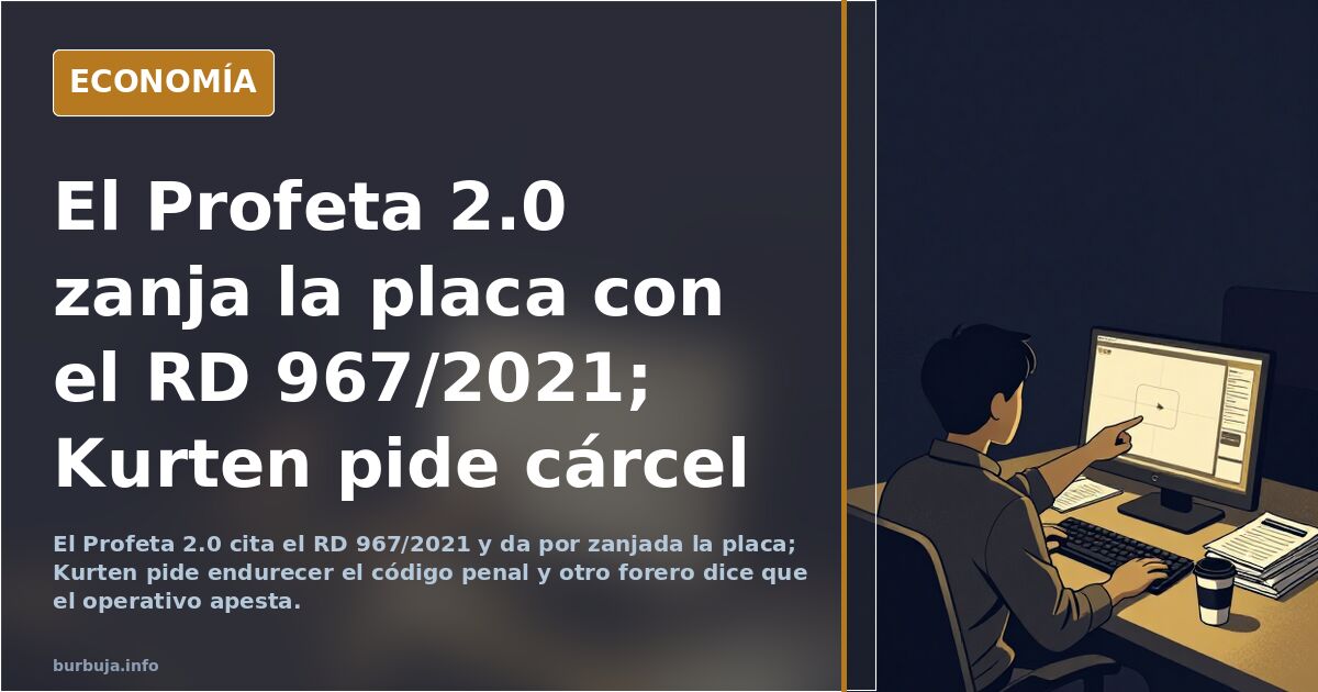 El Profeta 2.0 zanja la placa con el RD 967/2021; Kurten pide cárcel