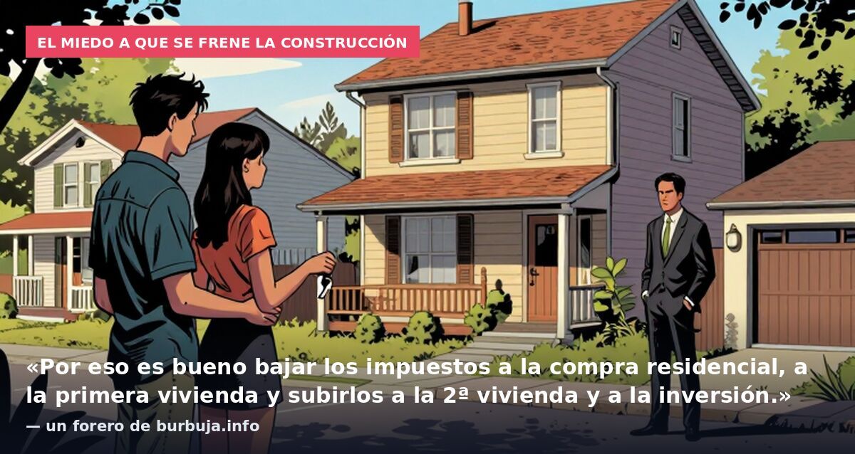 El miedo a que se frene la construcción: «Por eso es bueno bajar los impuestos a la compra residencial, a la primera vivienda y subirlos a la 2ª vivienda y a la inversión.» — un forero de burbuja.info