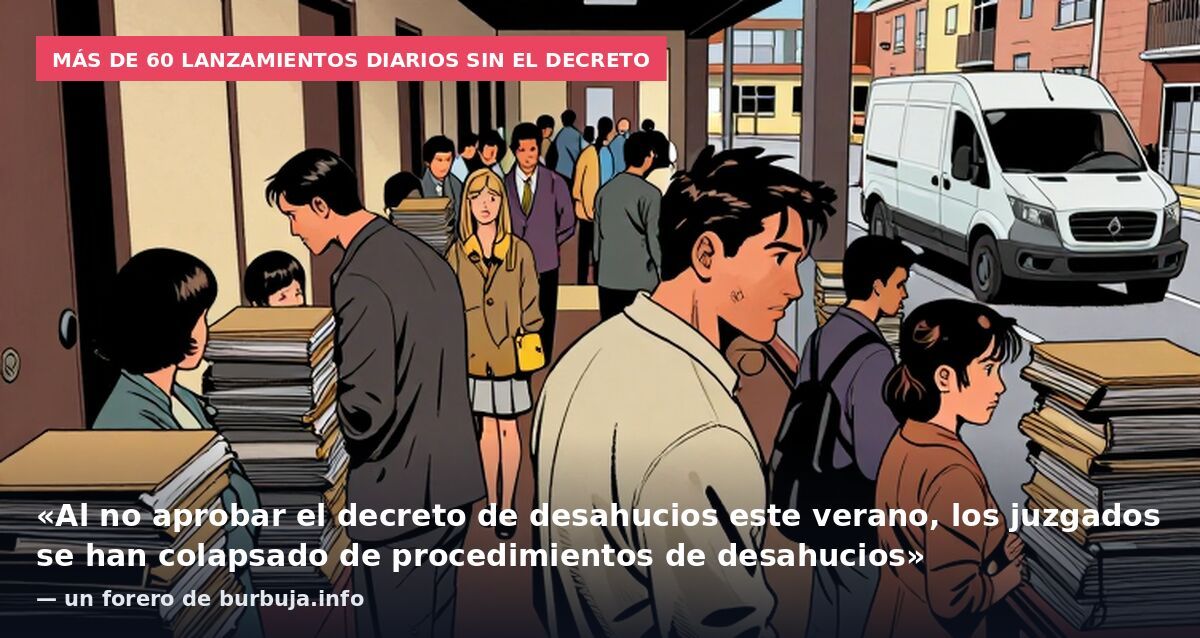 Más de 60 lanzamientos diarios sin el decreto: «Al no aprobar el decreto de desahucios este verano, los juzgados se han colapsado de procedimientos de desahucios» — un forero de burbuja.info