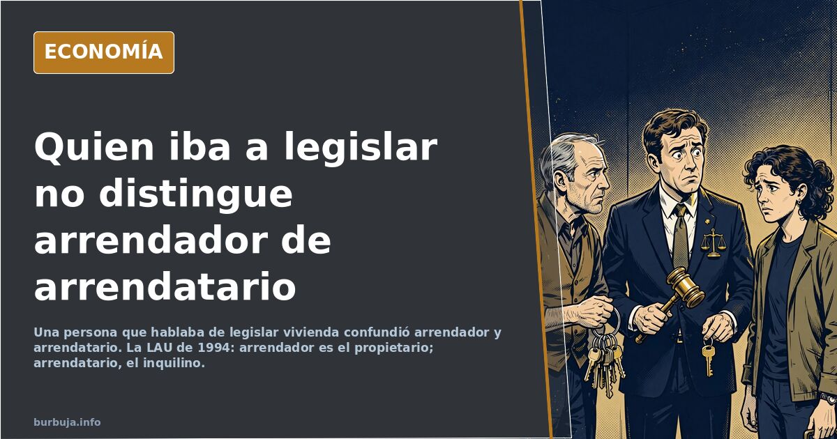 Antes de ponernos a legislar sobre el alquiler sería conveniente saber quién es el arrendador y quién el arrendatario