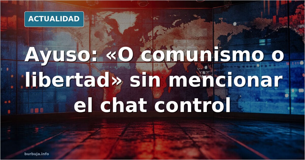 Miembro del PP (partido que vota a favor chat control en europa): "o comunismo o libertad"