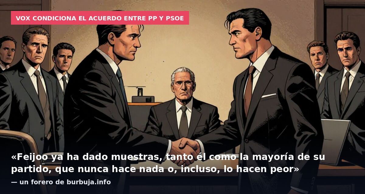 Vox condiciona el acuerdo entre PP y PSOE: «Feijoo ya ha dado muestras, tanto él como la mayoría de su partido, que nunca hace nada o, incluso, lo hacen peor» — un forero de burbuja.info
